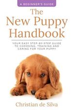 The New Puppy Handbook: Your Easy Step-By-Step Guide to Choosing, Training and Caring For Your Puppy. 