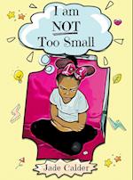 I Am Not Too Small 