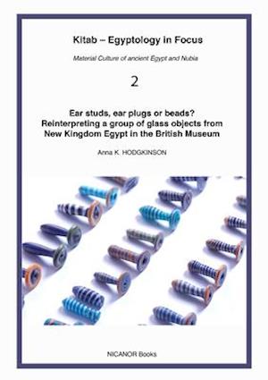 Ear studs, ear plugs or beads? Reinterpreting a group of glass objects from New Kingdom Egypt in the British Museum