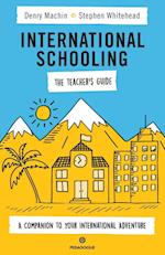 International Schooling - The Teacher's Guide: A Companion To Your International Adventure 