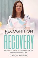 Recognition to Recovery: How to leave your abusive ex behind for good! 