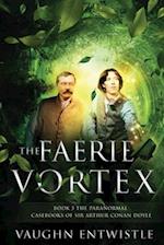 The Faerie Vortex: Book 5, The Paranormal Casebooks of Sir Arthur Conan Doyle 