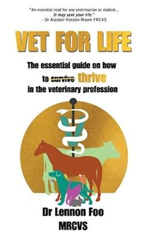 VET FOR LIFE: The essential guide on how to thrive in the veterinary profession