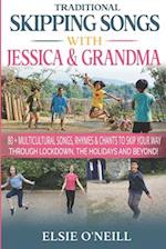 TRADITIONAL SKIPPING SONGS WITH JESSICA & GRANDMA: 80+ MULTICULTURAL SONGS, RHYMES & CHANTS TO SKIP YOUR WAY THROUGH LOCKDOWN, THE HOLIDAYS & BEYOND! 
