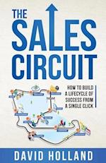 The Sales Circuit: How to Build a Lifecycle of Success from a Single Click 