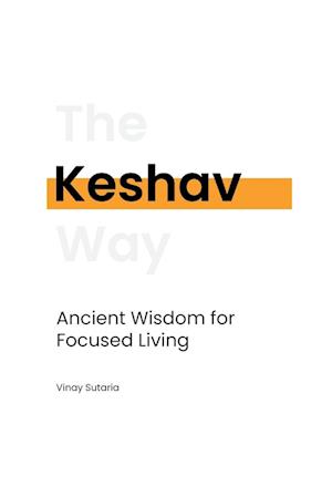 Keshav: Ancient Wisdom for Focused Living