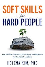 Soft Skills for Hard People: A Practical Guide to Emotional Intelligence for Rational Leaders 