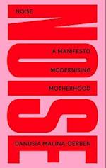 NOISE: A Manifesto Modernising Motherhood