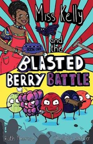 Miss Kelly and the Blasted Berry Battle: Book 1