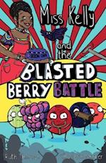 Miss Kelly and the Blasted Berry Battle: Book 1 