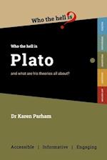 Who the Hell is Plato?: And what are his theories all about? 