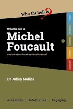 Who the Hell is Michel Foucault?: And what are his theories all about? 