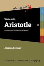 Who the Hell is Aristotle?: and what are his theories all about? 