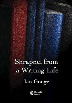 Shrapnel from a Writing Life