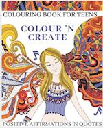 Colour 'N Create - Colouring Book For Teens: Positive Affirmations 'N Quotes 