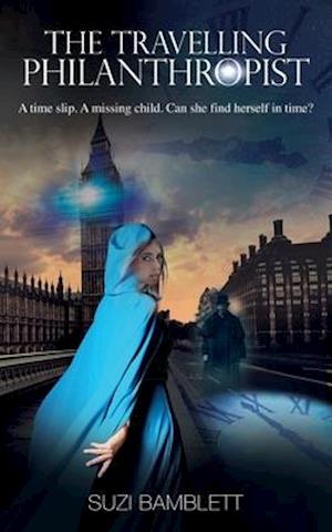 The Travelling Philanthropist: A time slip. A missing child. Can she find herself in time?