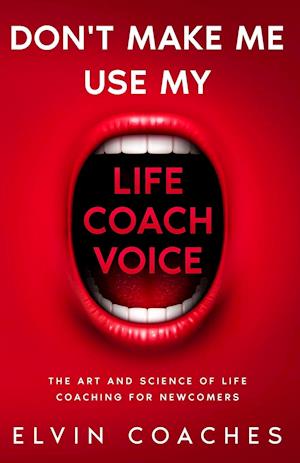 Don't make me use my Life Coach voice