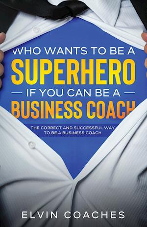 Who Wants to be a Superhero if you can be a Business Coach