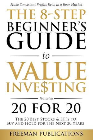 The 8-Step Beginner's Guide to Value Investing: Featuring 20 for 20 - The 20 Best Stocks & ETFs to Buy and Hold for The Next 20 Years: Make Consis