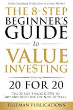 The 8-Step Beginner's Guide to Value Investing: Featuring 20 for 20 - The 20 Best Stocks & ETFs to Buy and Hold for The Next 20 Years: Make Consis