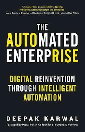 The Automated Enterprise: Digital Reinvention Through Intelligent Automation