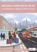 Building a new life in the UK A workbook for ESOL learners