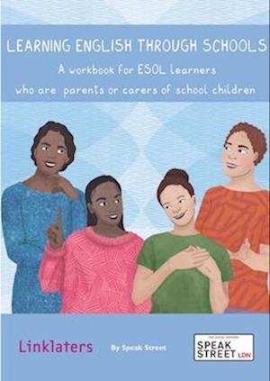 Learning English through Schools. A workbook for ESOL learners who are parents or carers of school children