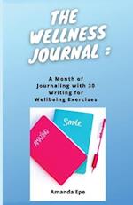 THE WELLNESS JOURNAL: A month of journaling with 30 writing for wellbeing exercises 