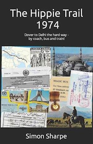 The Hippie Trail - 1974 : Dover to Delhi the hard way - by coach, bus and train!