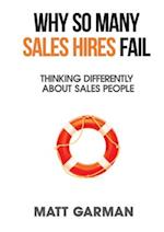 Why So Many Sales Hires Fail - Thinking Differently About Sales People 