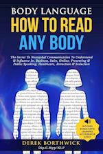 Body Language How to Read Any Body - The Secret To Nonverbal Communication To Understand & Influence In, Business, Sales, Online, Presenting & Public Speaking, Healthcare, Attraction & Seduction