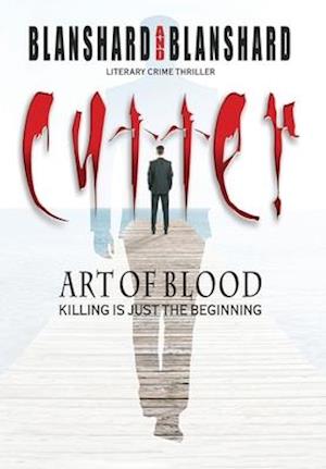 Cutter: Art Of Blood. Literary Crime Thriller: Killing Is Just The Beginning