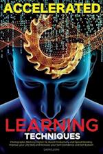 Accelerated Learning Techniques: Learn, Improve and Master Any New Skill Quickly 