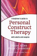 A Beginners Guide to Personal Construct Therapy with Adults and Couples 