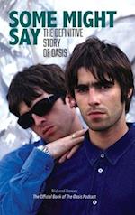 Some Might Say: The Definitive Story of Oasis 