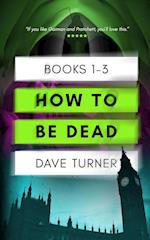 How To Be Dead Books 1 - 3 