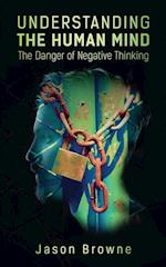 Understanding the Human Mind The Danger of Negative Thinking 