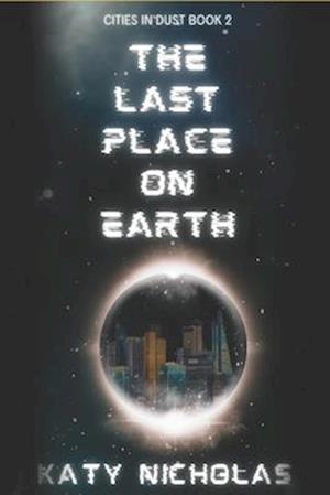 The Last Place On Earth: Cities In Dust Book Two