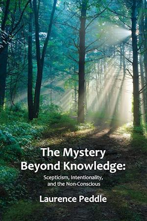 The Mystery Beyond Knowledge: Scepticism, Intentionality, and the Non-Conscious