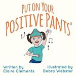 Put on your Positive Pants® 