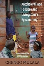Katobole Village Folklore And Livingstone's Epic Journey