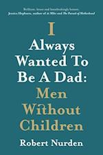 I Always Wanted To Be A Dad: Men Without Children 