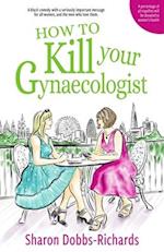 How to kill your Gynaecologist 