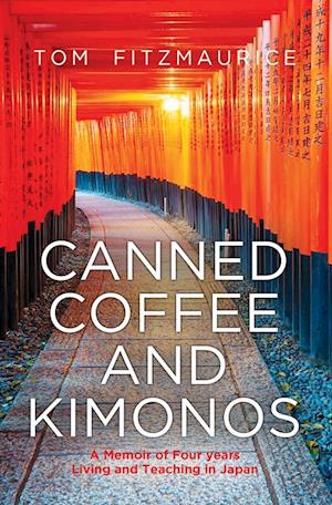Canned coffee and Kimonos, A Memoir of Four Years Living and Teaching in Japan