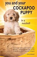 You and Your Cockapoo Puppy in a Nutshell: The essential owners' guide to perfect puppy parenting - with easy-to-follow steps on how to choose and car