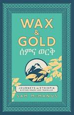 Wax and Gold: Journeys in Ethiopia and other roads less travelled 