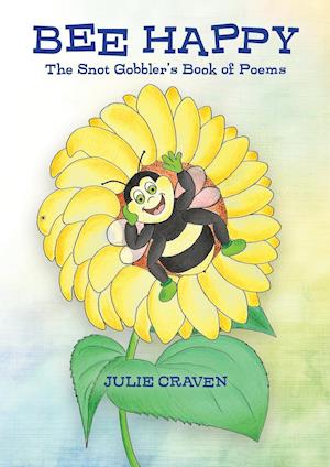 BEE HAPPY, The Snot Gobbler's Book of Poems