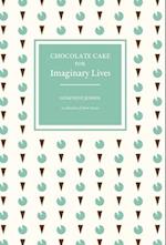 Chocolate Cake for Imaginary Lives: a collection of short stories 