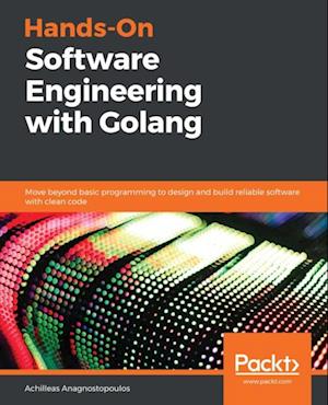 Hands-On Software Engineering with Golang