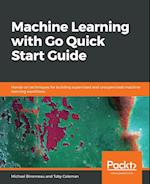 Machine Learning with Go Quick Start Guide